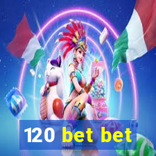 120 bet bet